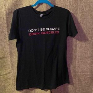 Next Level apparel t-shirt “Don’t be square drink isosceles”